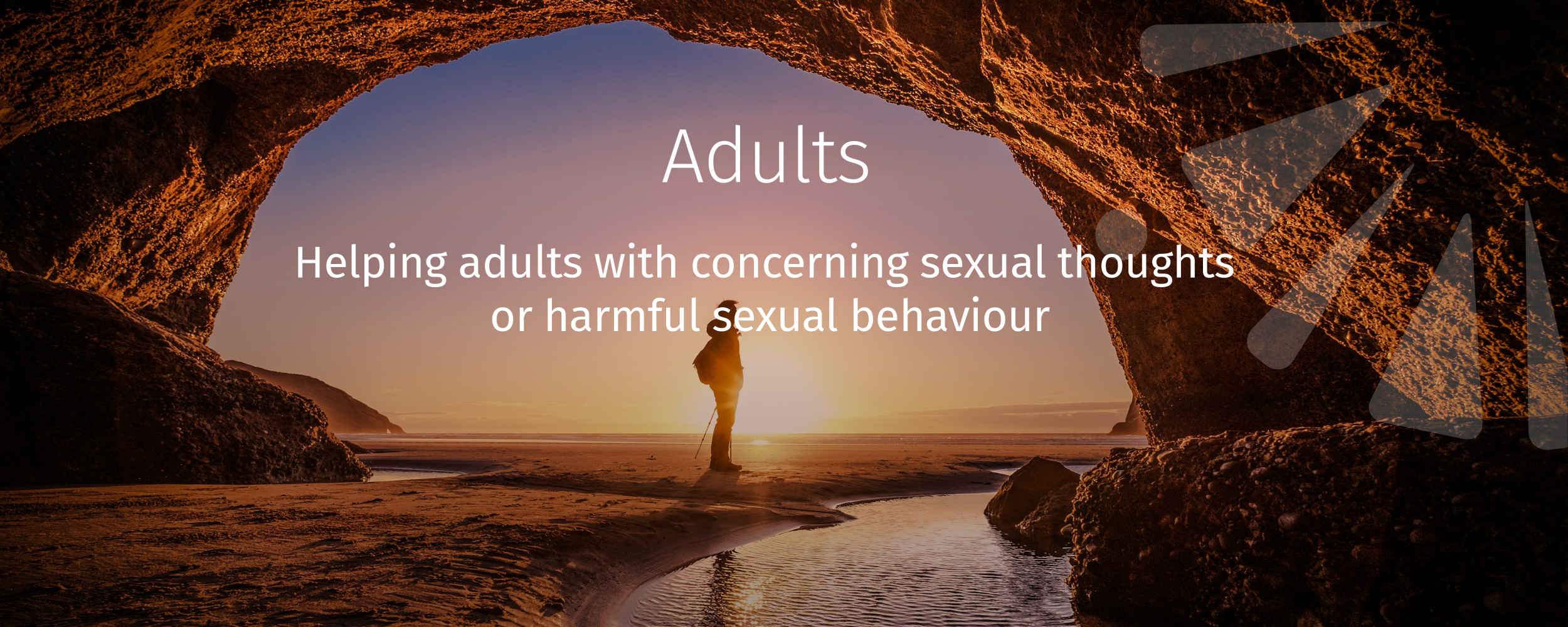 Helping Adults with concerning sexual thoughts or harmful sexual behaviour.