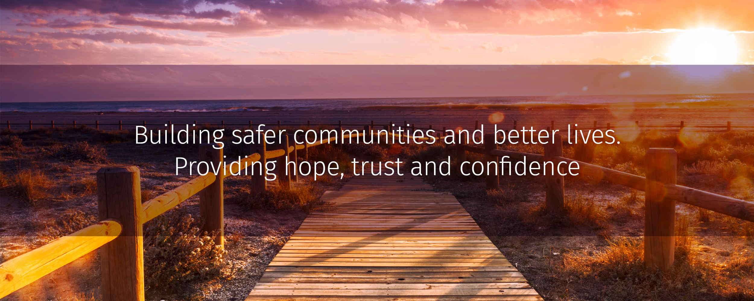 Building safer communities and better lives. Hope, trust... confidence